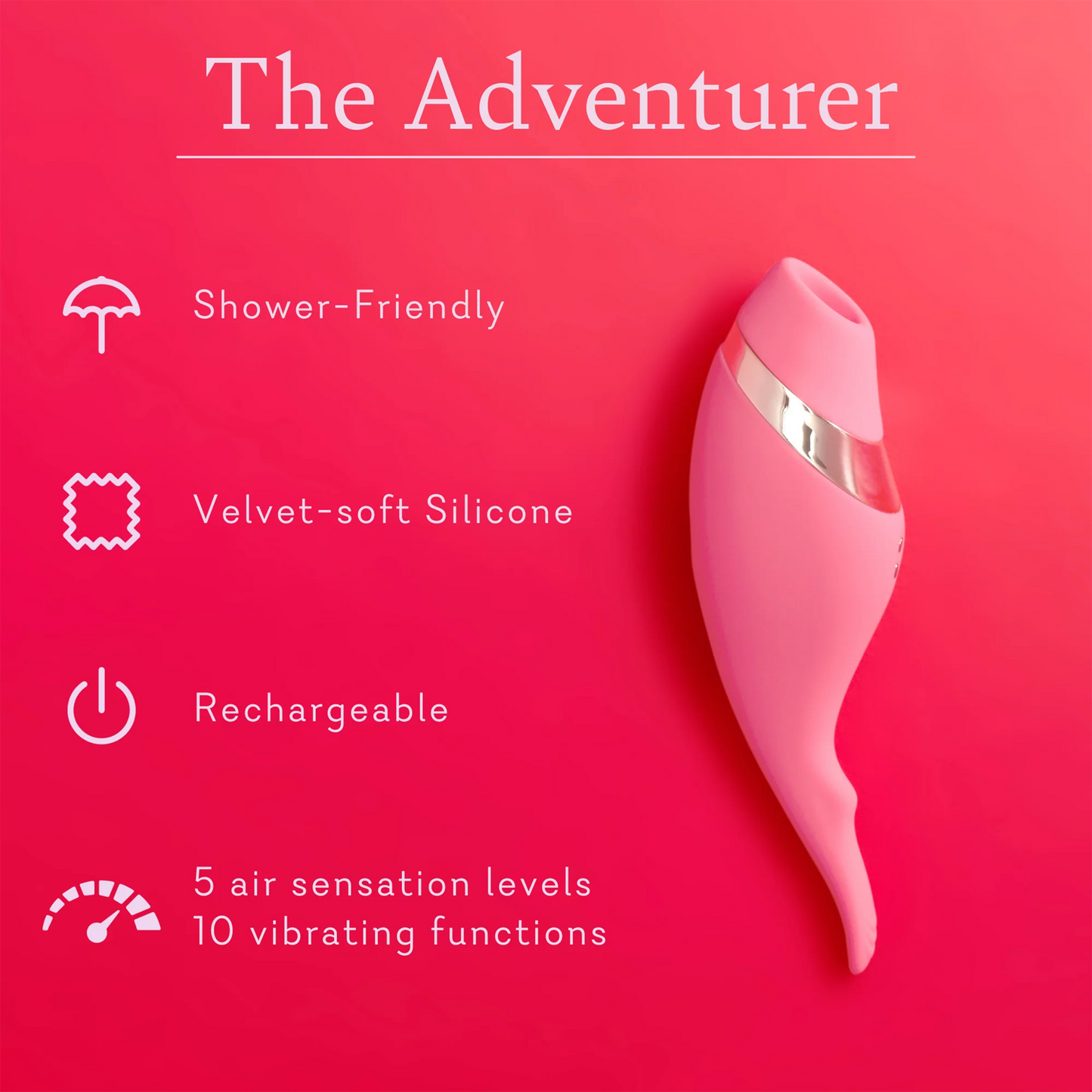 The Adventurer. Shower friendly, velvet soft silicone, rechargeable, 5 air sensation levels 10 vibrating functions. 