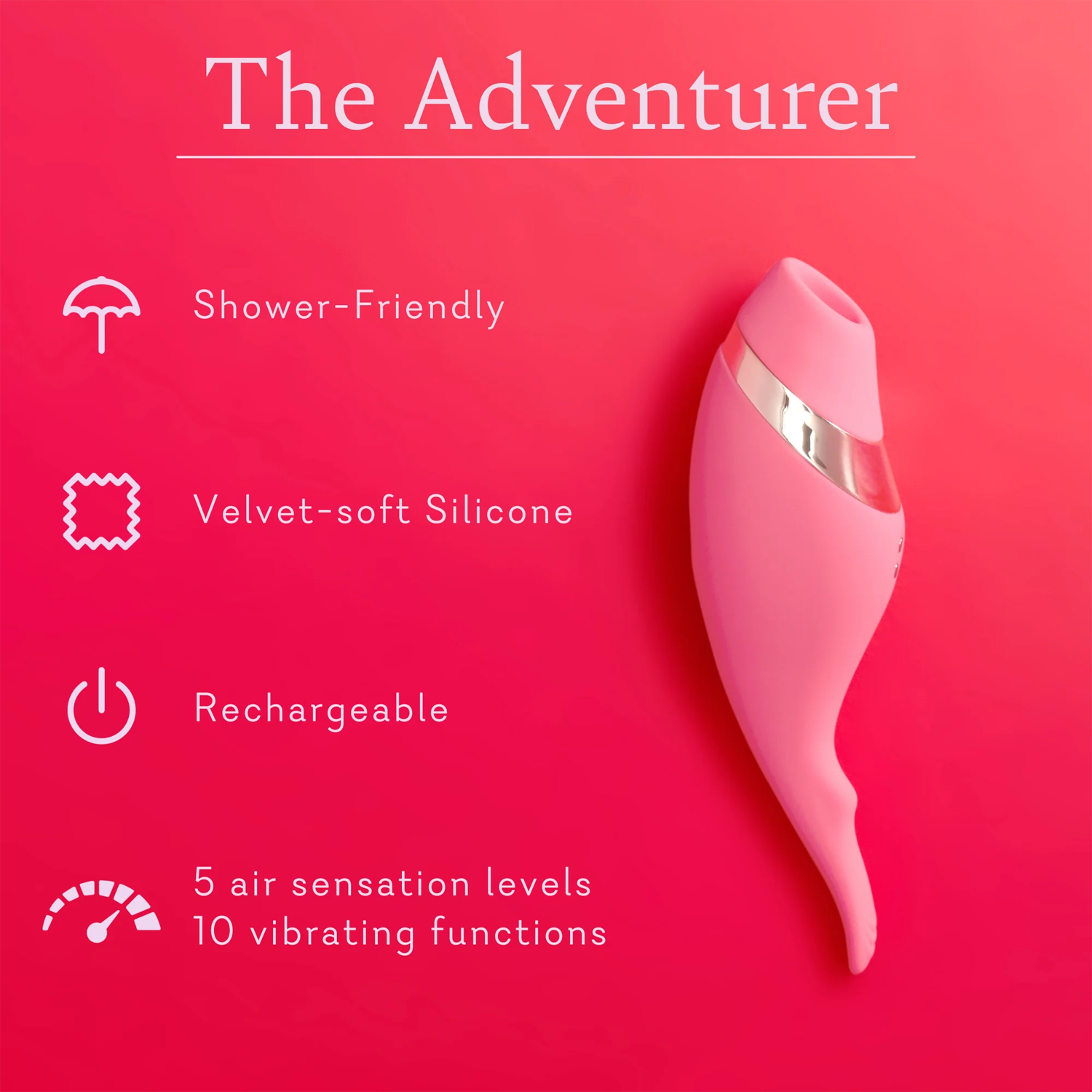The Adventurer. Shower friendly, velvet soft silicone, rechargeable, 5 air sensation levels 10 vibrating functions. 
