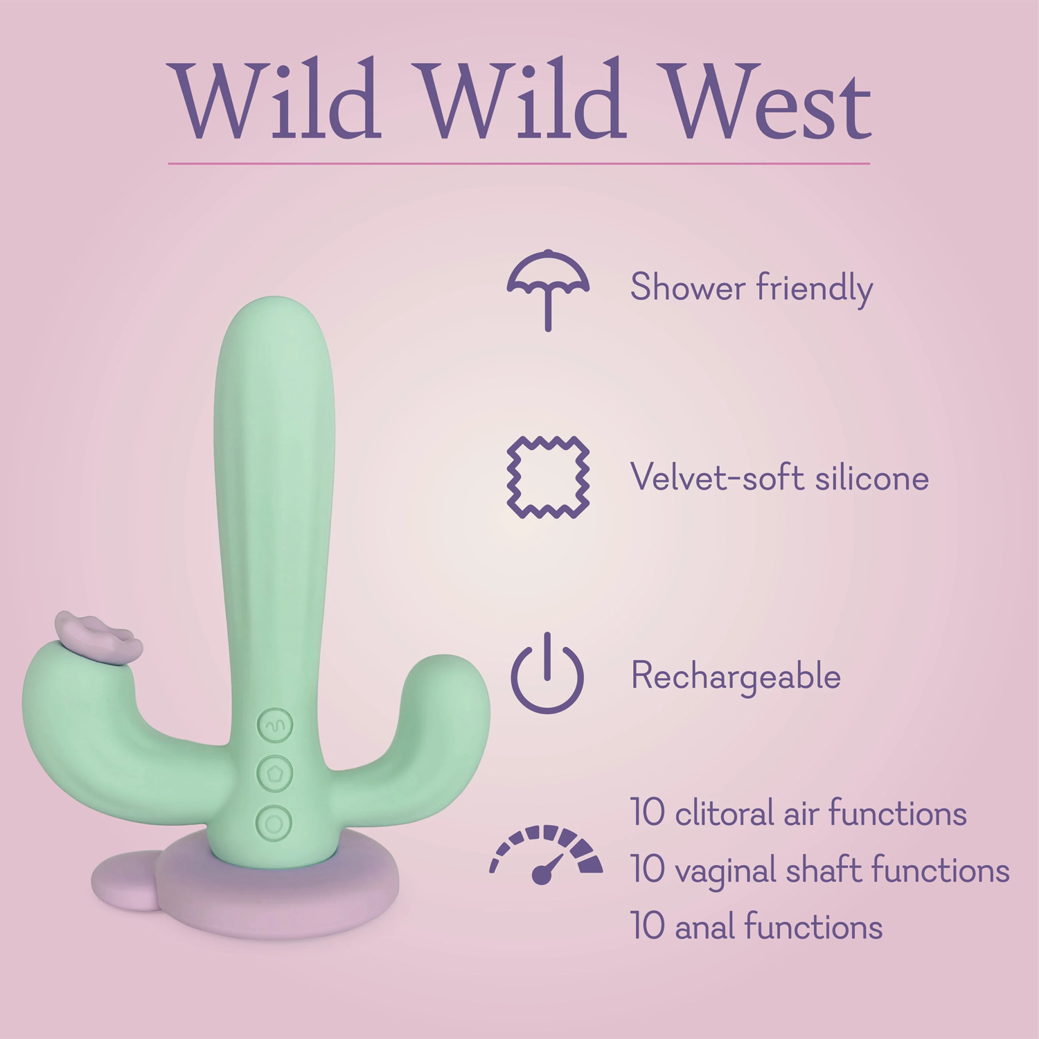 Wild Wild West. Shower friendly, velvet soft silicone, rechargeable, 10 clitoral air functions 10 vaginal shaft functions 10 anal functions. 